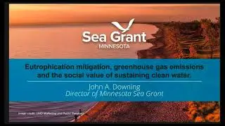 Eutrophication, Greenhouse Gases & Clean Water: Valuing Aquatic Climate Solutions | John Downing