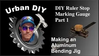 DIY - Ruler Stop Marking Gauge  - Part 1 - Creating the aluminum channel