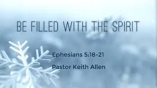 Be Filled With The Spirit - Pastor Keith Allen - 01/11/26