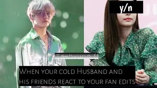 When your cold Husband and his friends react to your fan edits. taehyung oneshot FF.  #btsffoneshot