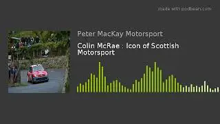 Colin McRae : Icon of Scottish Motorsport