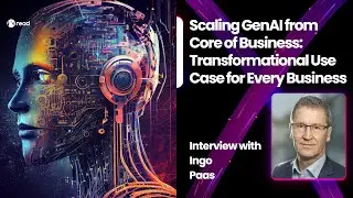Scaling GenAI from Core of Business: Transformational Use Case for Every Business - Ingo Paas