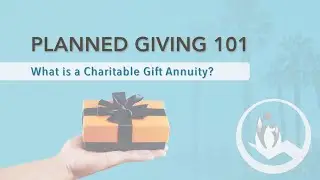 Planned Giving: Charitable Gift Annuity