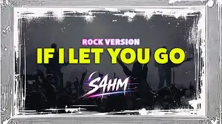 If I Let You Go - S4HM | Rock Cover
