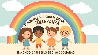 16 Novembre – Giornata della Tolleranza: Il Mondo È Più Bello Se Ci Accogliamo