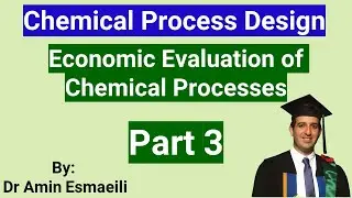 Part 3 - Economic Evaluation of Chemical Processes
