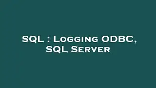 SQL : Logging ODBC, SQL Server