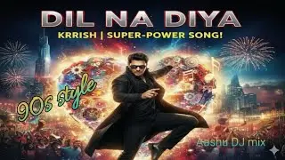 Dil Na Diya - 90s Style DJ Remix! 🔥 | Krrish Super-Power Beat | Aashu DJ Mix