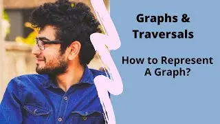 Adjacency Matrix | Adjacency List | How to Represent Graph? | Graphs and Traversals | Sparse | Dense
