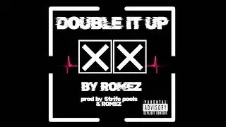  (Double it up) BY ROMEZ (PRODUCED BY Stryfe Bools & ROMEZ)  -Pennyless Productions by ROMEZ 