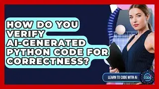 How Do You Verify AI-generated Python Code For Correctness? - Learning To Code With AI
