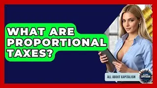 What Are Proportional Taxes? - All About Capitalism