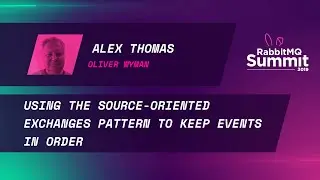 Using the source-oriented exchanges pattern to keep events in order - Alex Thomas