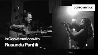 A Composer Conversation with Rusanda Panfili