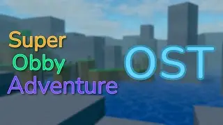 Super Obby Adventure OST | Lakeside
