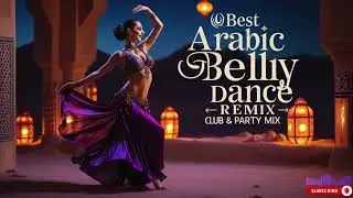 Top Hits Arabic Belly Dance Remix &ndash; Shisha Lounge Mix
