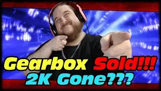 GEARBOX SOFTWARE SOLD TO EMBRACER PUBLISHING!!! 2K STUDIOS NO LONGER INVOLVED WITH BORDERLANDS???