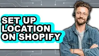 How to Set Up Location on Shopify - Easy Guide