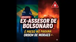 Ex assessor de BOLSONARO, &eacute; preso no paran&aacute; por ordem de ALEXANDRE DE MORAES
