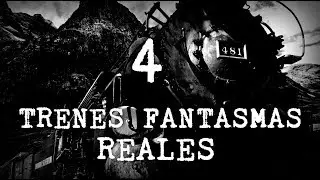 4 Trenes Fantasmas Reales