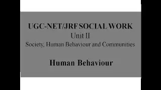 UGC-NET/JRF SOCIAL WORK, UNIT 2 - HUMAN BEHAVIOR