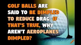 Golf balls are said to be dimpled to reduce drag. If that&rsquo;s true, why ar...