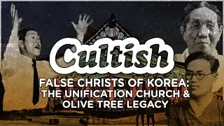 False Christs of Korea: The Unification Church & Olive Tree Legacy