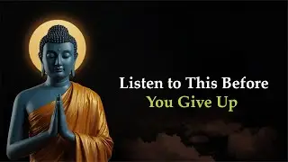 Listen to This Before You Give Up | Buddhist Wisdom for Tough Times