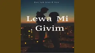 Lewa Mi Givim (feat. B Sen)
