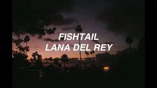 Fishtail - Lana Del Rey (lyrics)