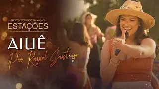 Raquel Santiago - Aiuê | Live Estações