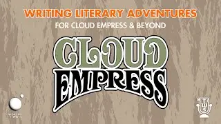 Writing Literary Adventures for Cloud Empress & Beyond
