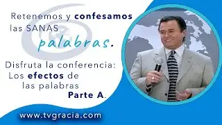 Los efectos de las palabras Parte A Conferencia TvGracia