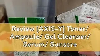 Review [AXIS-Y] Toner/ Ampoule/ Gel Cleanser/ Serum/ Sunscreen/ Mugwort Wash Off Pack/ Duo Cream/ C