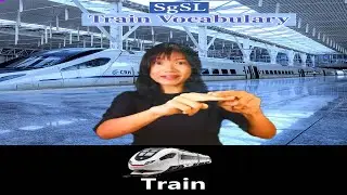 Singapore Sign Language (SgSL) Lesson: Train Vocabulary