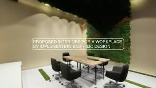 Proposed Interiors Of a Workspace By Implementing Biophilic Design.