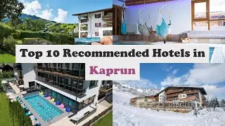 Top 10 Recommended Hotels In Kaprun | Top 10 Best 4 Star Hotels In Kaprun | Luxury Hotels In Kaprun