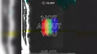 Alex Arts - Not About You