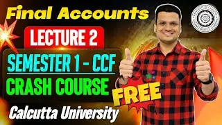 Free Batch| FINAL ACCOUNTS - FA-I| Lec-2 |Sem-1 CCF  Bcom | Calcutta University 