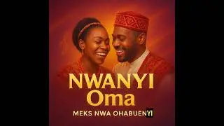 Nwanyi Oma by Meks Nwa Ohabuenyi 