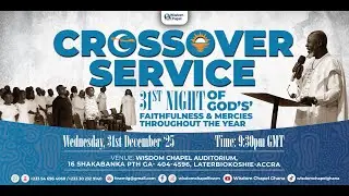 2025 CROSSOVER SEVICE @ Wisdom Chapel, FOWM Ghana