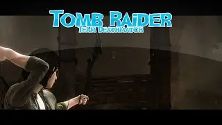 Tomb Raider - Team Deathmatch