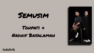 Semusim - Tohpati & Nadhif Basalamah | Lirik Lagu