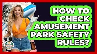 How To Check Amusement Park Safety Rules?