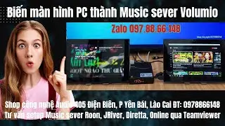 Biến m&agrave;n h&igrave;nh th&agrave;nh Music Server Volumio, JRiver LH 0978866148