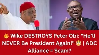 🔥 Wike DESTROYS Peter Obi He&rsquo;ll NEVER Be