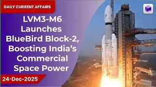 🚀🛰️ LVM3-M6 launches BlueBird Block-2, boosting India&rsquo;s commercial space power | 24 Dec 2025