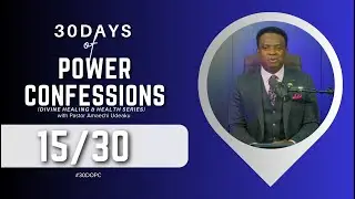 Day 15/30 Days of POWER CONFESSIONS (Divine Healing & Health Series)