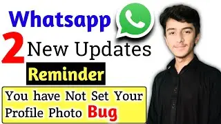 Whatsapp 2 New Updates || Reminder You have Not Set Your Profile Photo Bug || Message