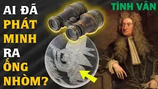 Ai Đã Phát Minh Ra Ống Nhòm? Lịch Sử Của Chiếc Ống Nhòm - TINH VÂN OPTICS